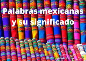 Palabras mexicanas expresiones populares y su significado