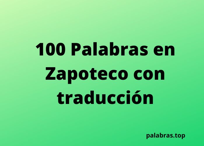 100 Palabras en Zapoteco con traducción